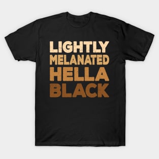 Light Melanated Hella Black Anti Racism Gift T-Shirt